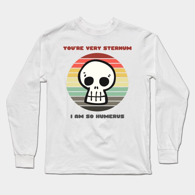 Sunset Skull / You're Very Sternum, I Am So Humerus Long Sleeve T-Shirt by nathalieaynie